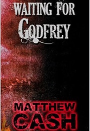 Waiting for Godfrey (Matthew Cash)