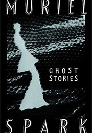 The Ghost Stories of Muriel Spark (Muriel Spark)