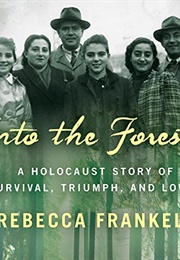 Into the Forest: A Holocaust Story of Survival, Triumph, and Love (Rebecca Frankel)