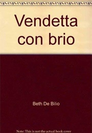 Vendetta Con Brio (Beth Debilio)