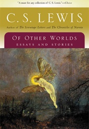 Of Other Worlds: Essays and Stories (C.S. Lewis)