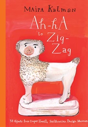 Ah-HA to Zig-Zag: 31 Objects From Cooper Hewitt, Smithsonian Design Museum (Maira Kalman)