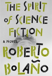 The Spirit of Science Fiction (Roberto Bolaño)