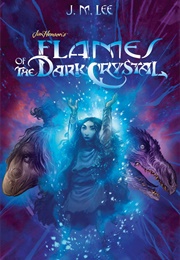 Flames of the Dark Crystal (J.M Lee)