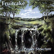 Fruitcake - Power Structure