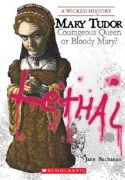 Mary Tudor: Courageous Queen or Bloody Mary? (Jane Buchanan)