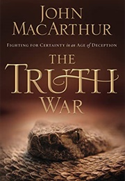 The Truth War: Fighting for Certainty in an Age of Deception (John Macarthur)