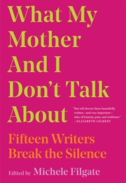 What My Mother and I Don't Talk About (Michele Filgate (Editor))