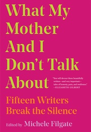 What My Mother and I Don&#39;t Talk About (Michele Filgate (Editor))