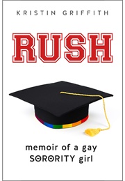 Rush: Memoir of a Gay Sorority Girl (Kristin Griffith)