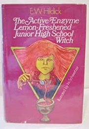 The Active-Enzyme, Lemon-Freshened, Junior High School Witch (E.W. Hildick)