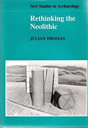 Rethinking the Neolithic (Julian Thomas)