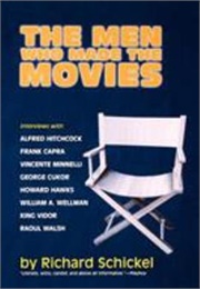 The Men Who Made the Movies (Schickel)