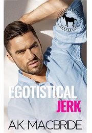 Egotistical Jerk (A.K. MacBride)