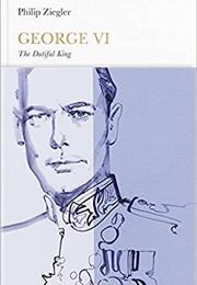 George VI: The Dutiful King (Philip Ziegler)