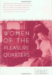 Women of the Pleasure Quarters: The Secret History of the Geisha (Lesley Downer)