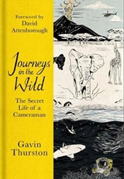 Journeys in the Wild: The Secret Life of a Cameraman (Gavin Thurston)