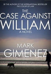 The Case Against William (Mark Gimenez)