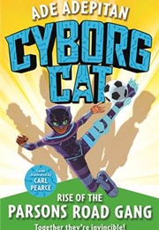 Cyborg Cat: Rise of the Parsons Road Gang (Ade Adepitan)