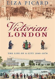 Victorian London: The Tale of a City 1840-1870 (Liza Picard)