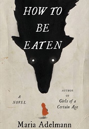 How to Be Eaten (Maria Adelmann)