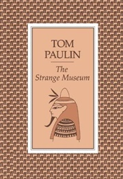The Strange Museum (Tom Paulin)