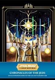 Chronicles of the Jedi: An Illustrated Guide to the Galaxy's Golden Age (Cole Horton)