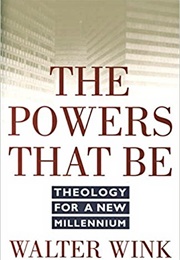 The Powers That Be: Theology for a New Milenium (Walter Wink)