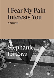 I Fear My Pain Interests You (Stephanie Lacava)