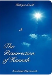 The Resurrection of Hannah (Kathrynne Arnold)