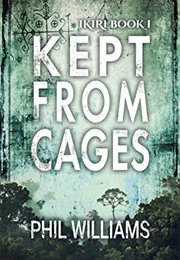 Kept From Cages (Phil Williams)