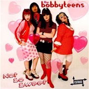 The Bobbyteens - Not So Sweet