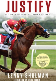 Justify: 111 Days to Triple Crown Glory (Lenny Shulman)