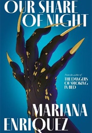 Our Share of Night (Mariana Enriquez)