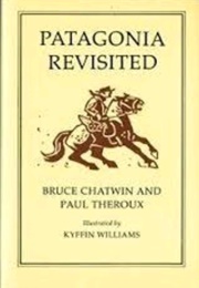 Patagonia Revisited (Chatwin & Theroux)