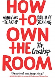 How to Own the Room: Women and the Art of Brilliant Speaking (Viv Groskop)