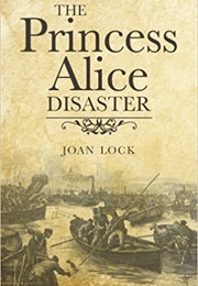 The Princess Alice Disaster (Joan Lock)