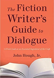 The Fiction Writer's Guide to Dialogue (John Hough)