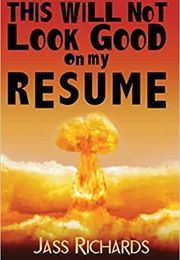 This Will Not Look Good on My Resume (Jass Richards)