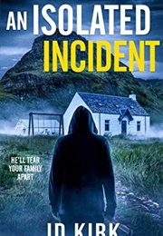 An Isolated Incident (J.D.Kirk)