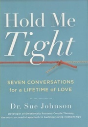 Hold Me Tight: Seven Conversations for a Lifetime of Love (Sue Johnson)