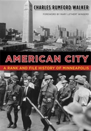 American City: A Rank and File History of Minneapolis (Charles Rumford Walker)