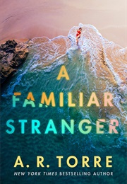 A Familiar Stranger (A. R. Torre)