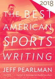 The Best American Sports Writing 2018 (Jeff Pearlman, Ed.)