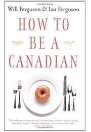 How to Be Canadian (Will Ferguson)