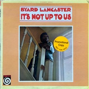 Byard Lancaster - It's Not Up to Us