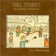 Guy Manning: Tall Stories for Small Children