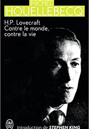 H.P. Lovecraft. Contre Le Monde, Contre La Vie (Michel Houellebecq)