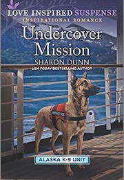 Undercover Mission (LIS Alaska K-9 Unit, #3) (Sharon Dunn)