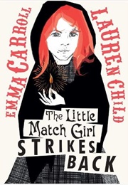 The Little Match Girl Strikes Back (Emma Carroll, Illus. Lauren Child)